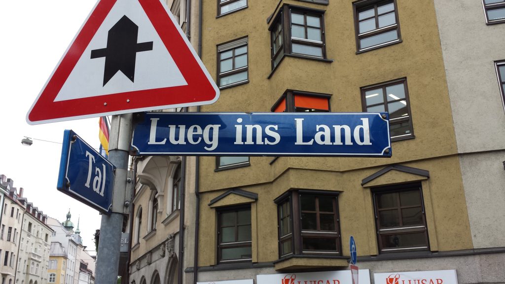 Strange road names in Munich: Tal (valley) and Lueg ins Land (lie into the country)